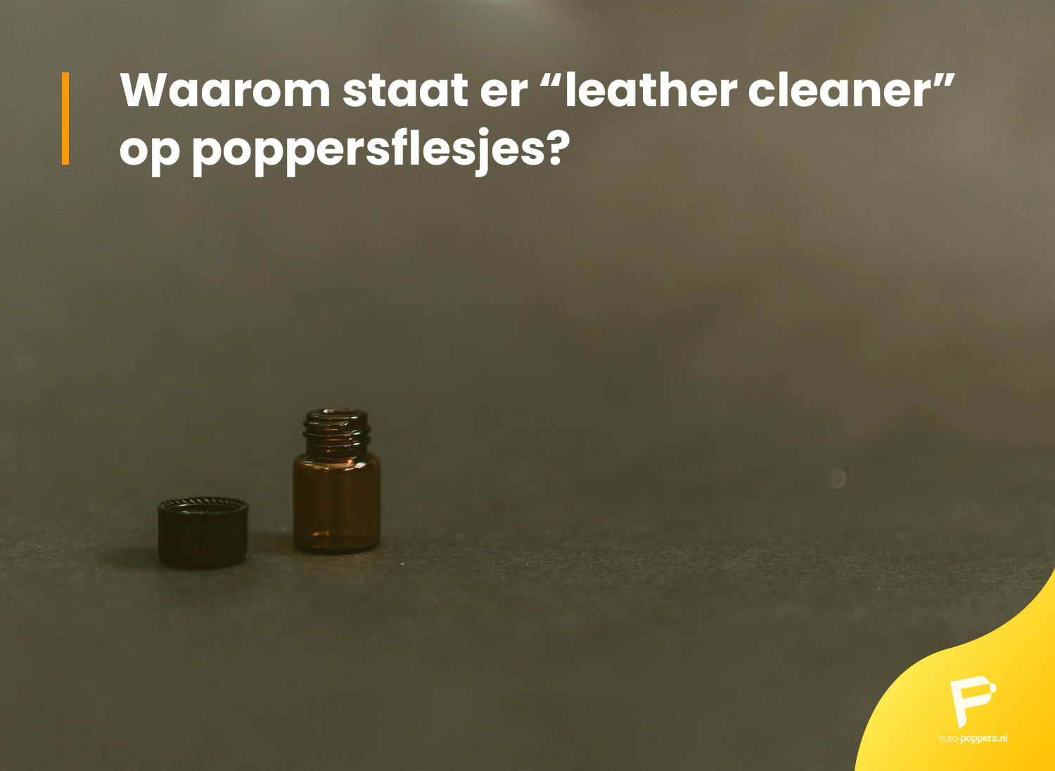 Je bekijkt nu Waarom staat er “leather cleaner” op poppersflesjes?